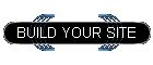 BUILD YOUR SITE